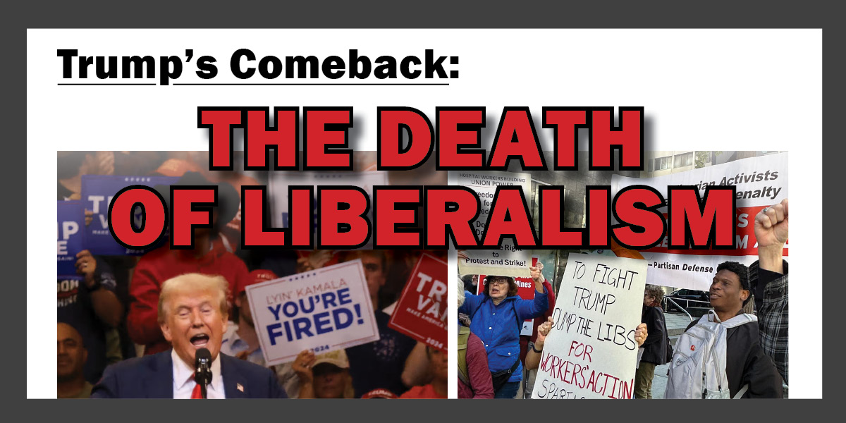 Trump’s Comeback: The Death of Liberalism