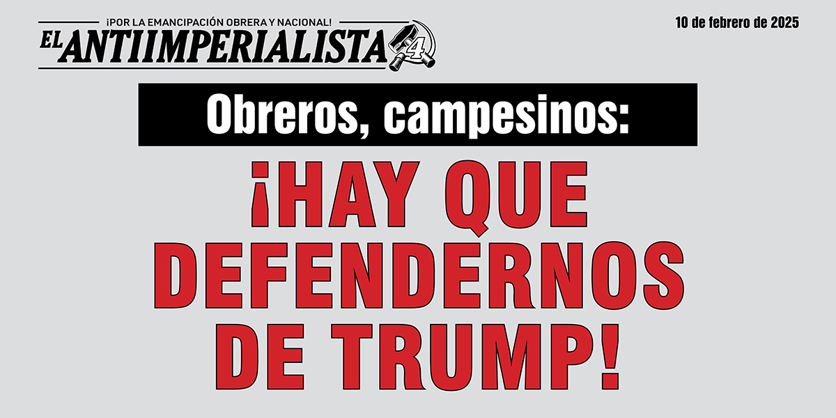 Obreros, campesinos: ¡HAY QUE DEFENDERNOS DE TRUMP!