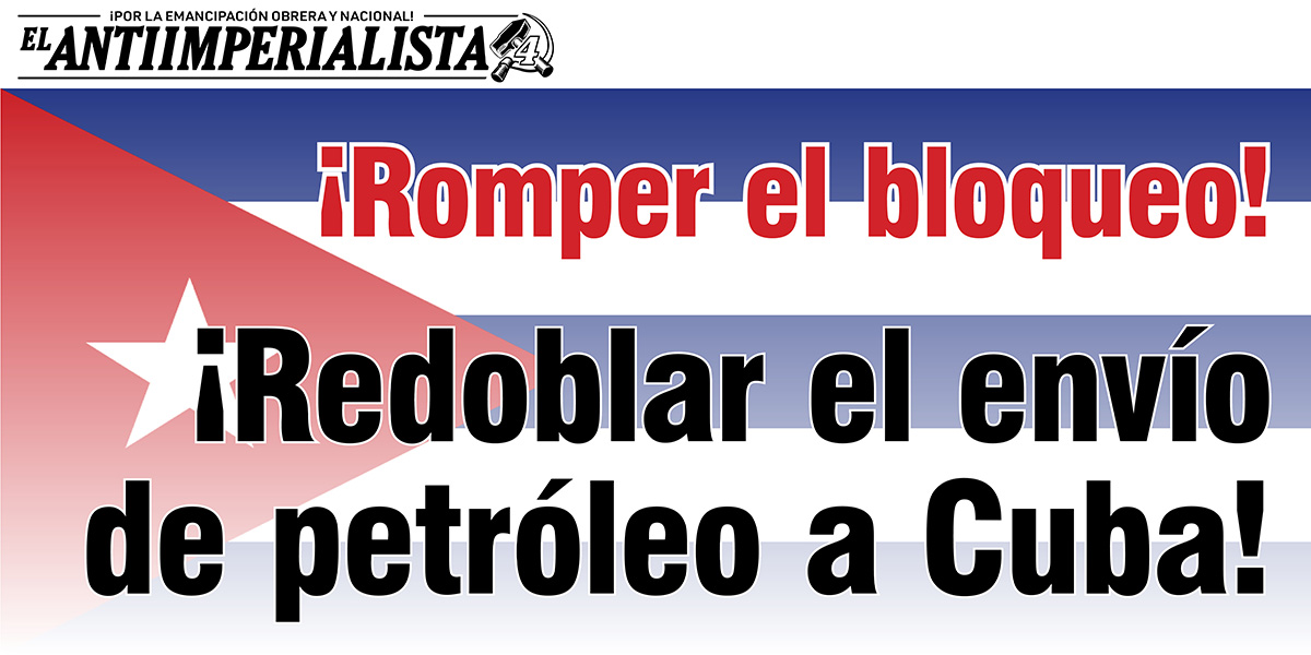 ¡Romper el bloqueo! | ¡Redoblar el envío de petróleo a Cuba!