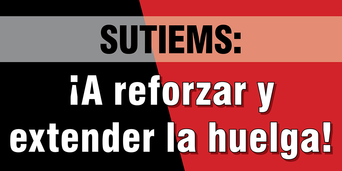 SUTIEMS: ¡A reforzar y extender la huelga!