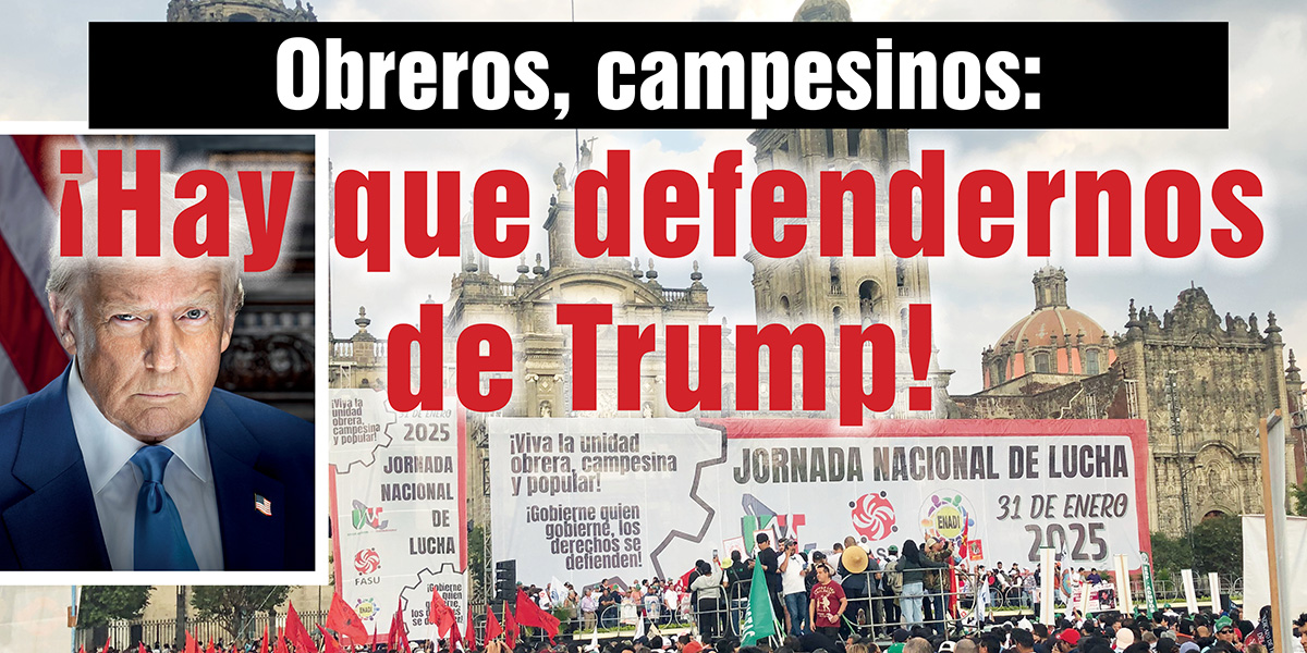 Obreros, campesinos: ¡Hay que defendernos de Trump!