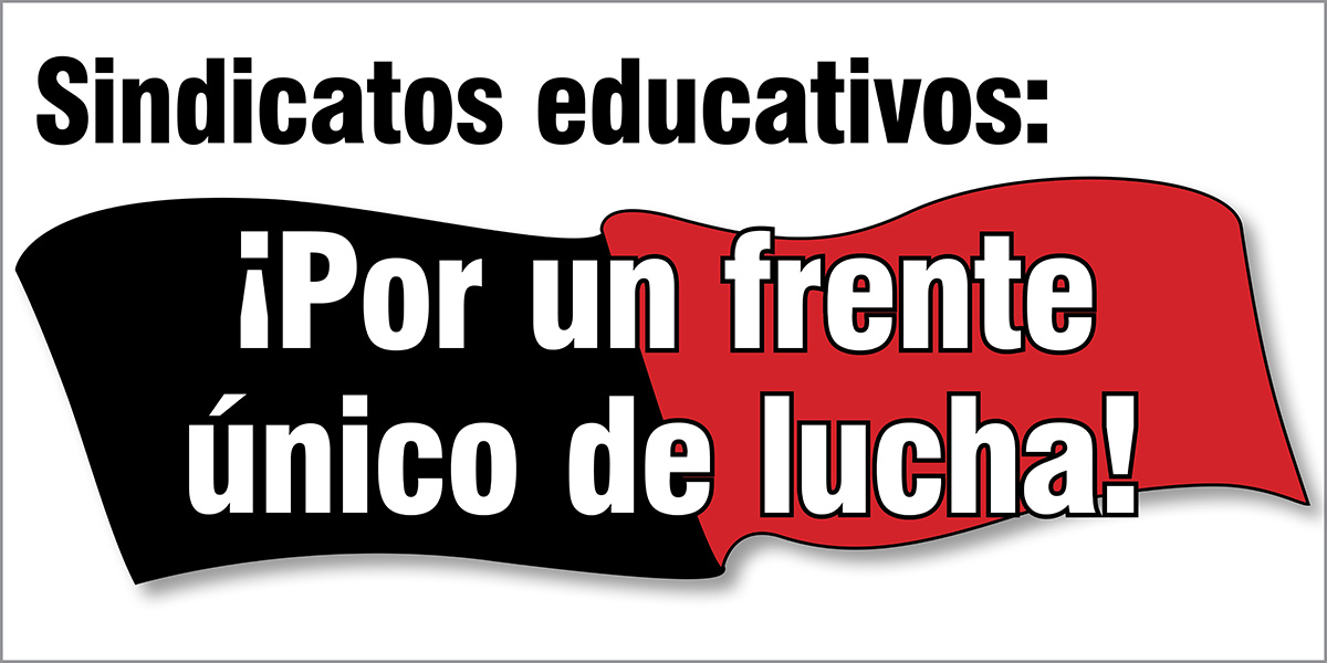 Sindicatos educativos: ¡Por un frente único de lucha!