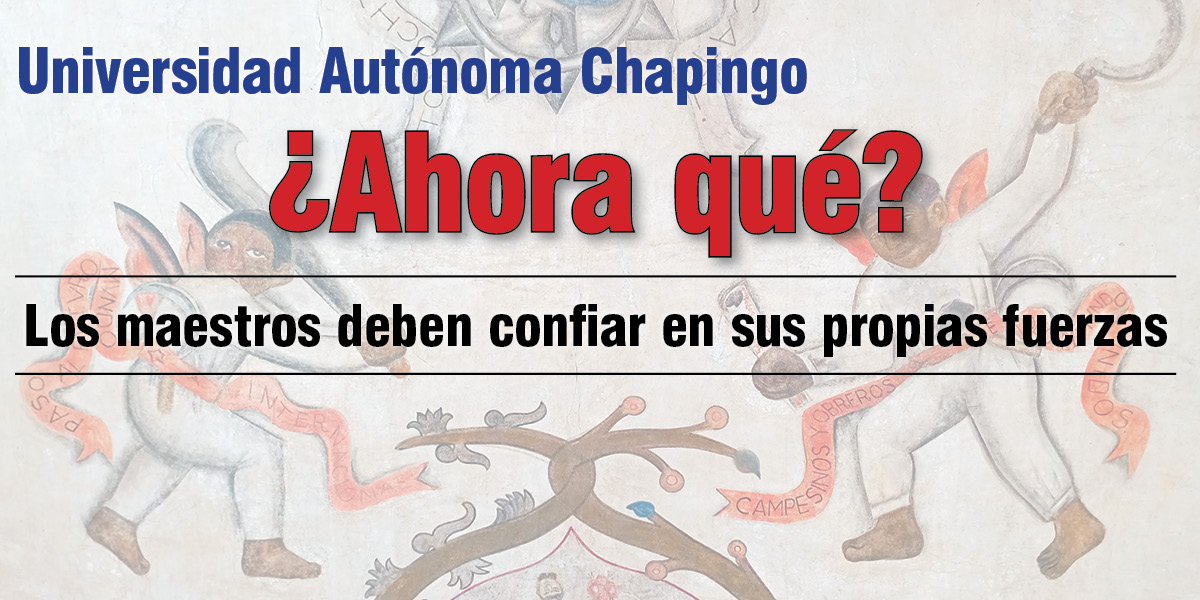 Universidad Autónoma Chapingo: ¿Ahora qué?