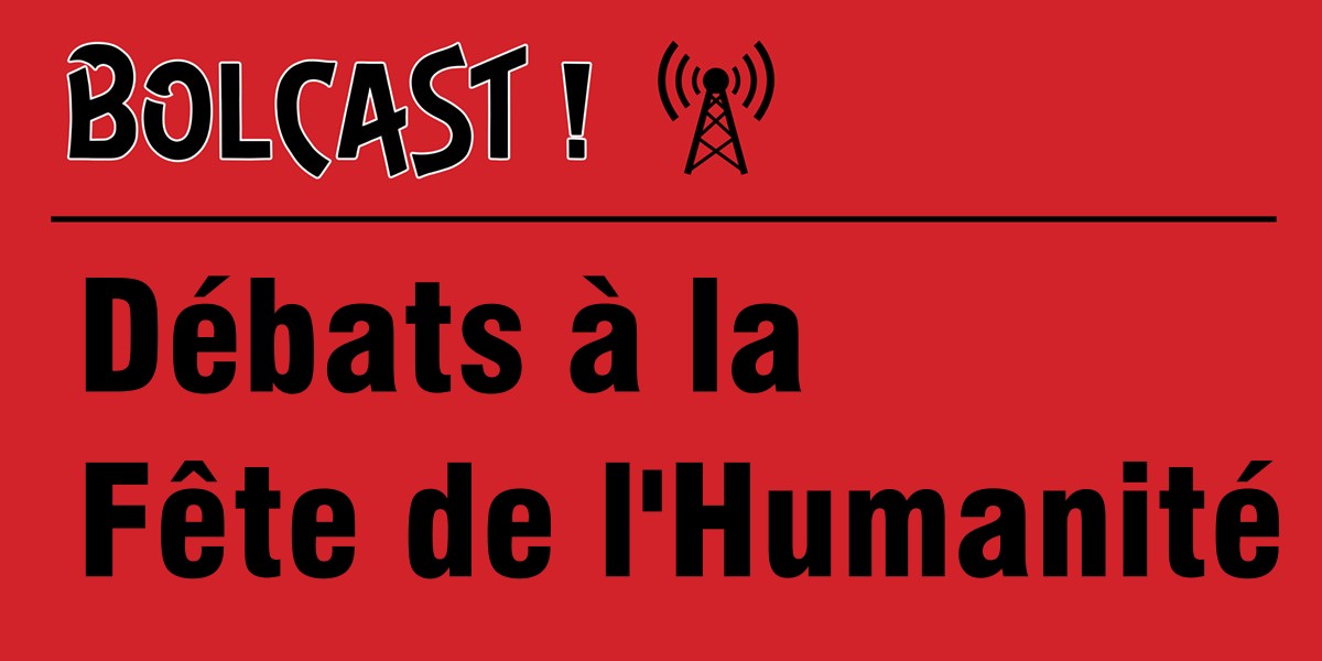 Bolcast ! Débats à la Fête de l'Humanité