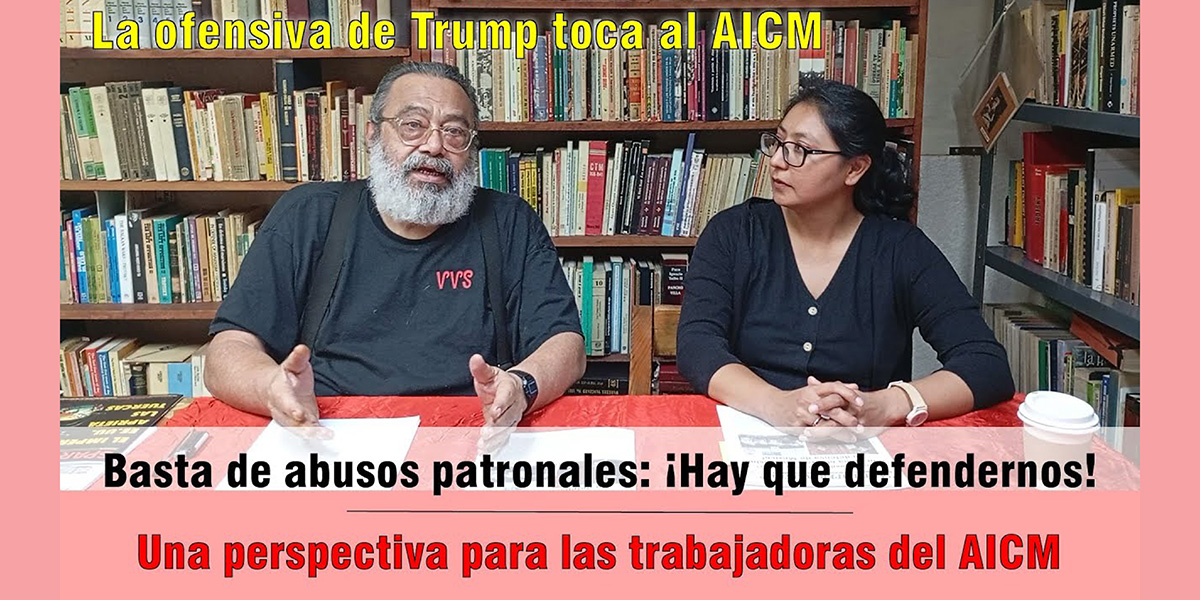 La ofensiva de Trump toca al AICM, Basta de abusos patronales: ¡Hay que defendernos!