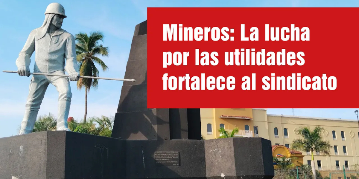 Mineros: La lucha por las utilidades fortalece al sindicato