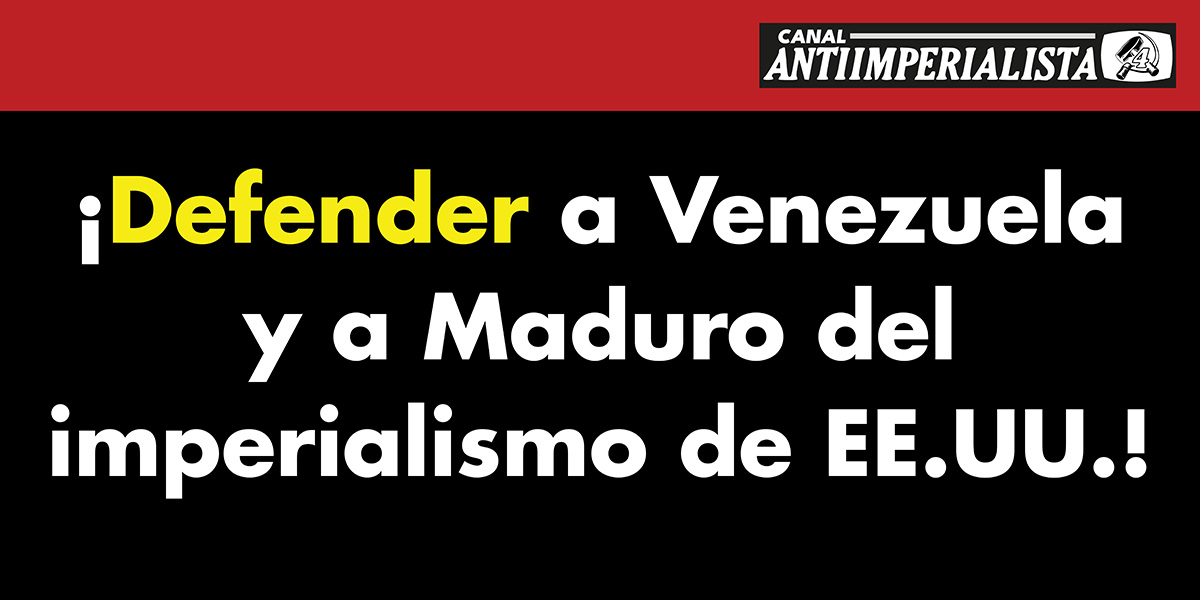 ¡Defender a Venezuela y a Maduro del imperialismo de EE.UU.!