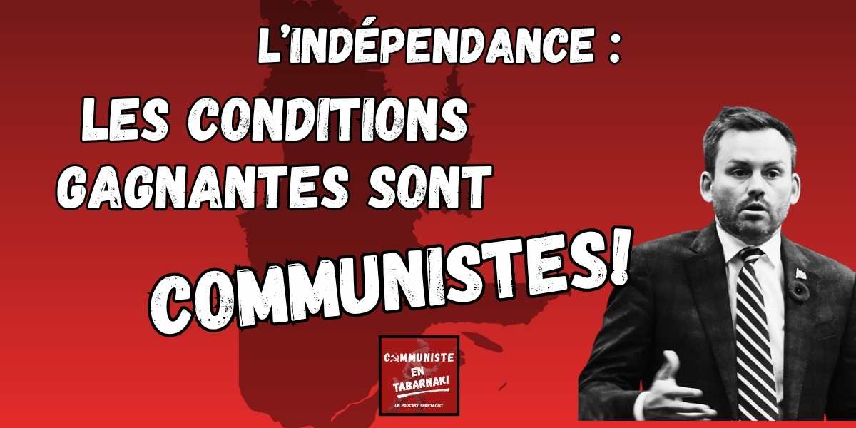 Indépendance du Québec: Les conditions gagnantes sont communistes!
