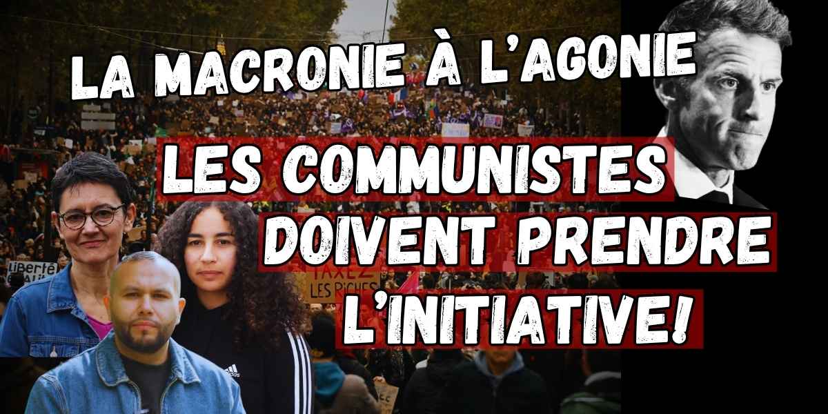 La Macronie à l'agonie - Les communistes doivent prendre l'initiative!