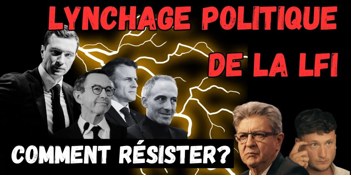 Lynchage politique de la LFI - Comment résister?
