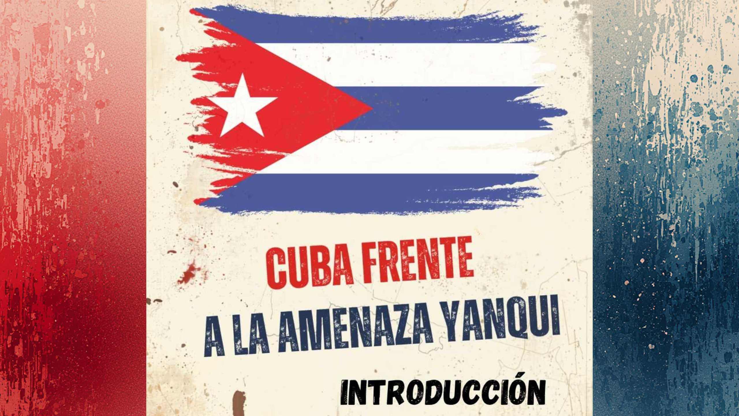 Cuba frente a la amenaza yanqui - Introducción