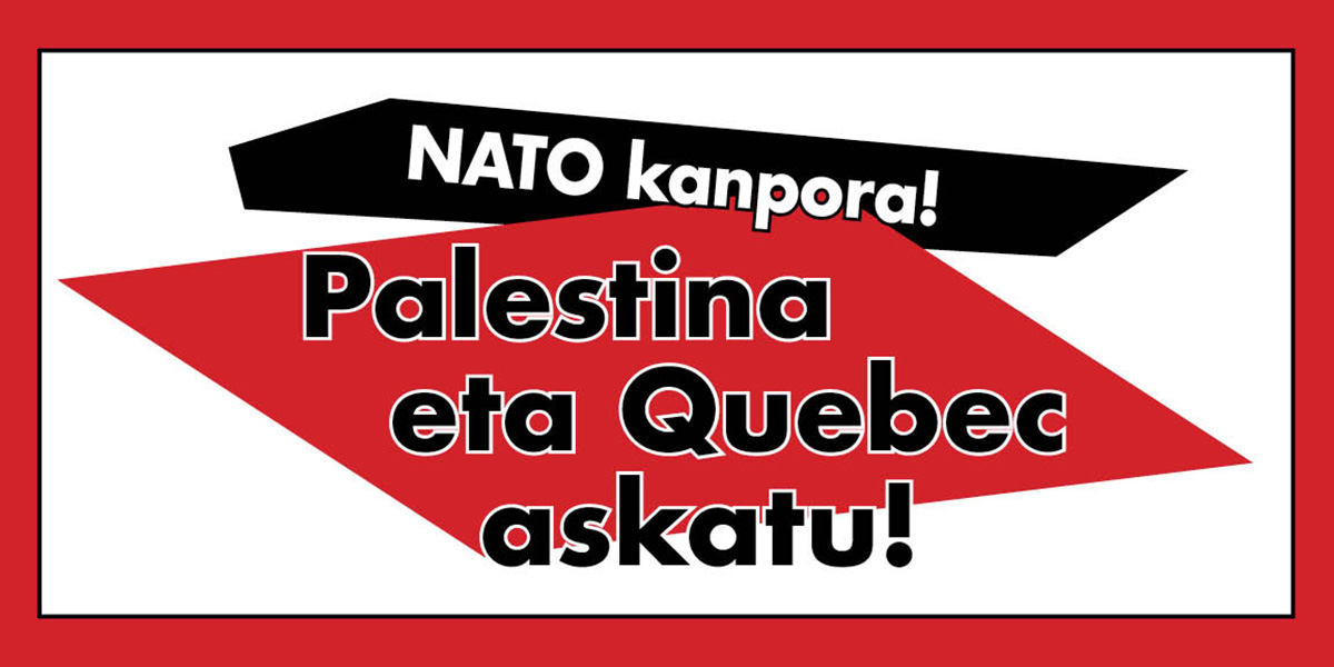 NATO kanpora! | Palestina eta Quebec askatu!