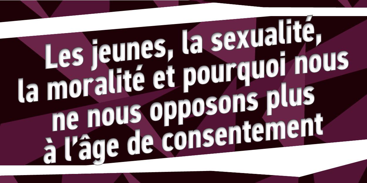 Les jeunes, la sexualité, la moralité et pourquoi nous ne nous opposons plus à l'âge de consentement