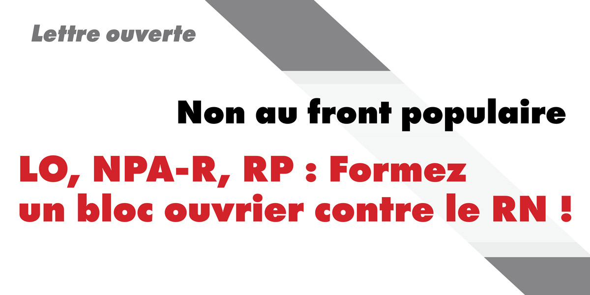 LO, NPA-R, RP : Formez un bloc ouvrier contre le RN !