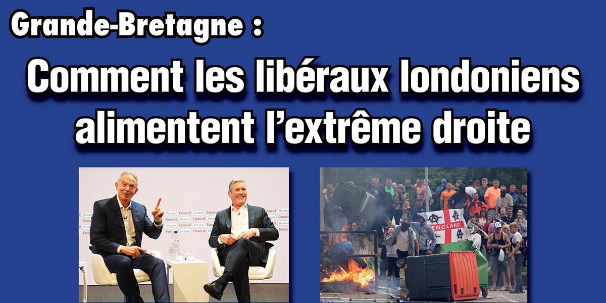 Grande-Bretagne : Comment les libéraux londoniens alimentent l’extrême droite