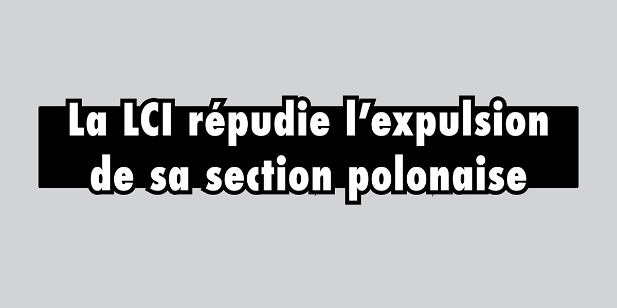 La LCI répudie l’expulsion de sa section polonaise