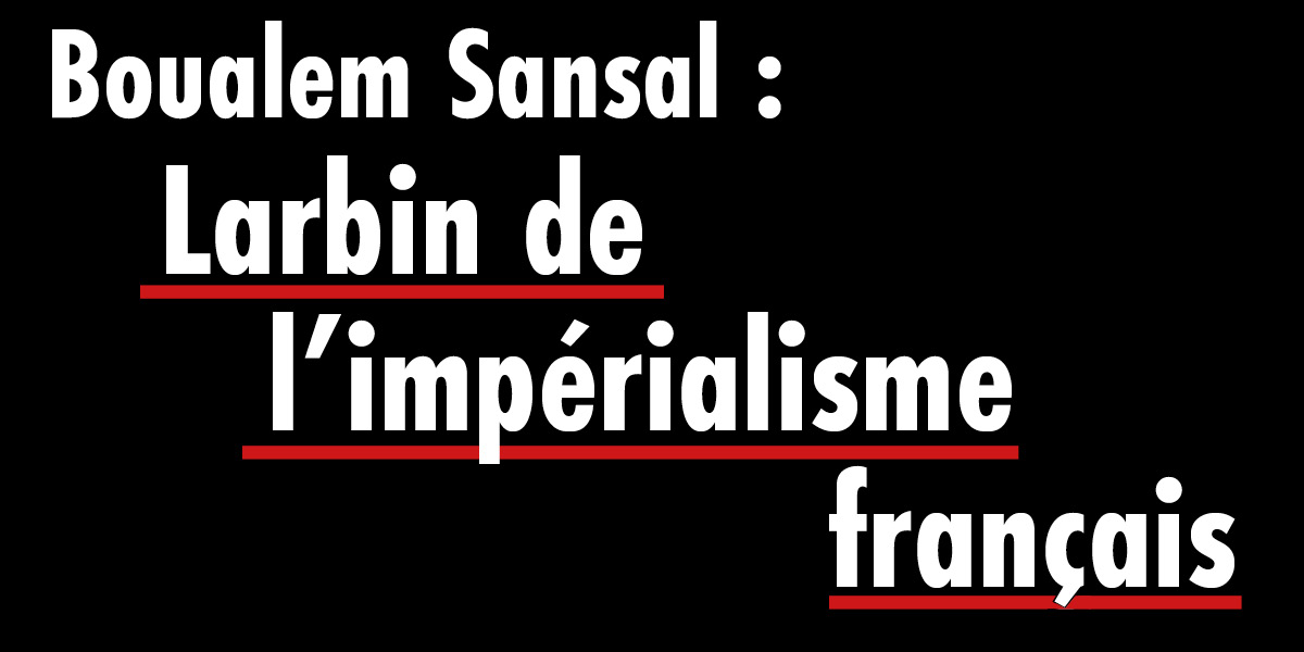 Boualem Sansal : Larbin de l'impérialisme français