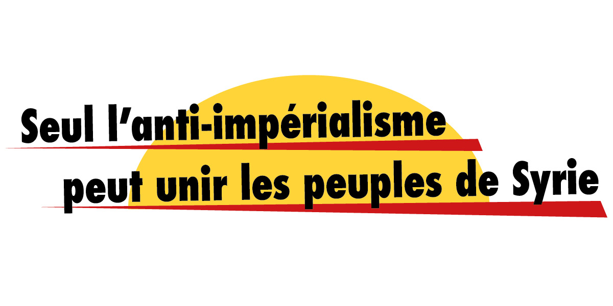 Seul l’anti-­impérialisme peut unir les peuples de Syrie