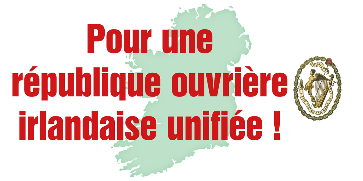 Pour une république ouvrière irlandaise unifiée!