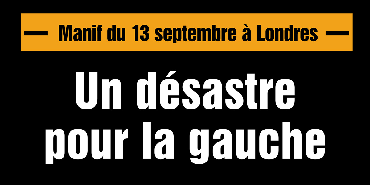 Manif du 13 septembre à Londres : Un désastre pour la gauche