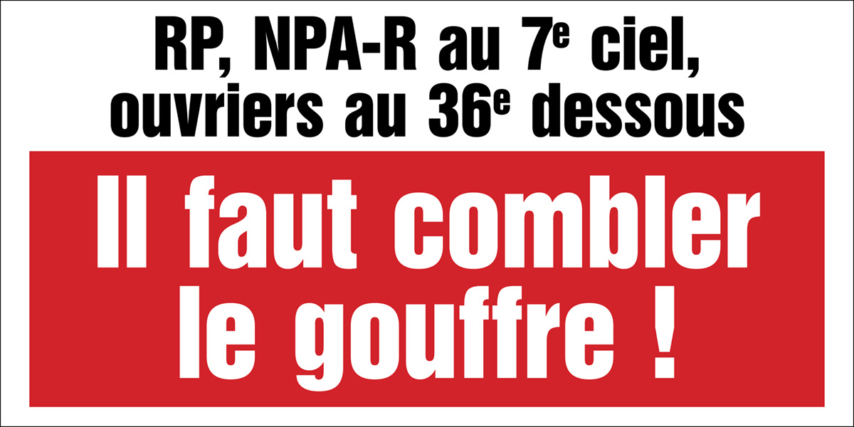 RP, NPA-R au 7e ciel, ouvriers au 36e dessous - Il faut combler le gouffre !