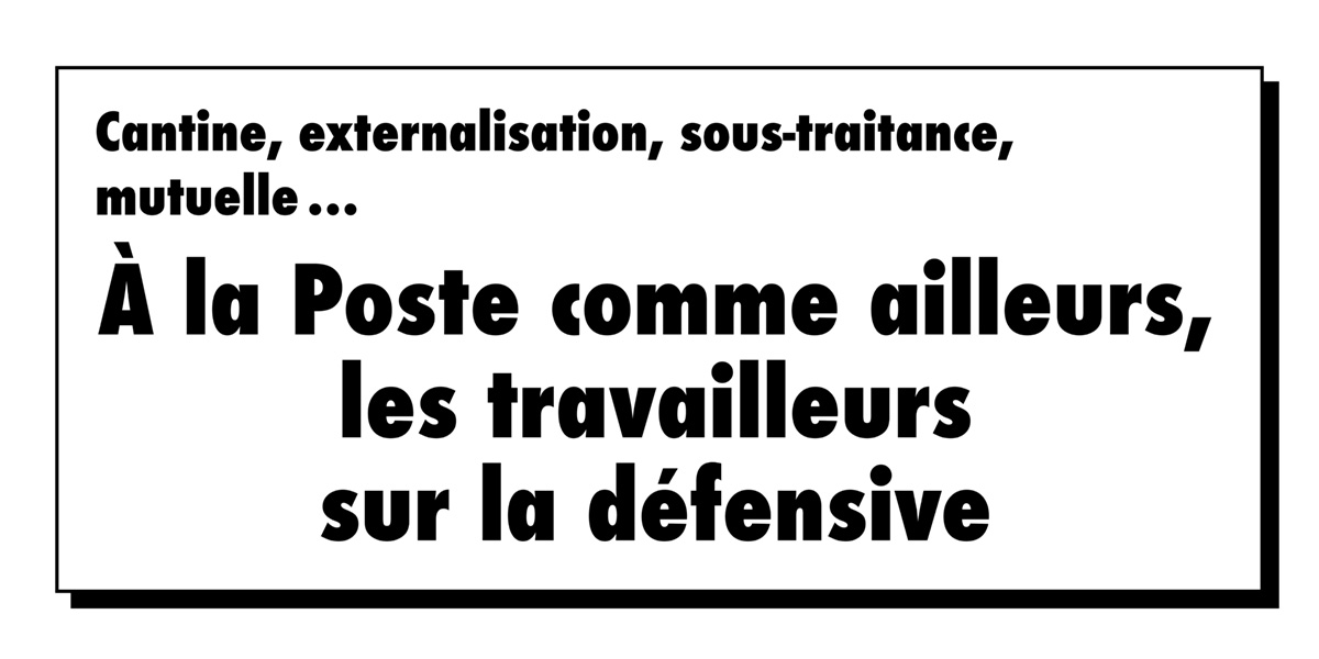 À la Poste comme ailleurs, les travailleurs sur la défensive