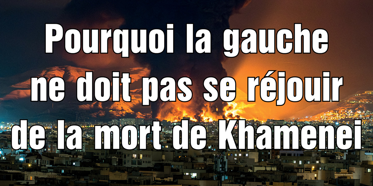 Pourquoi la gauche  ne doit pas se réjouir  de la mort de Khamenei