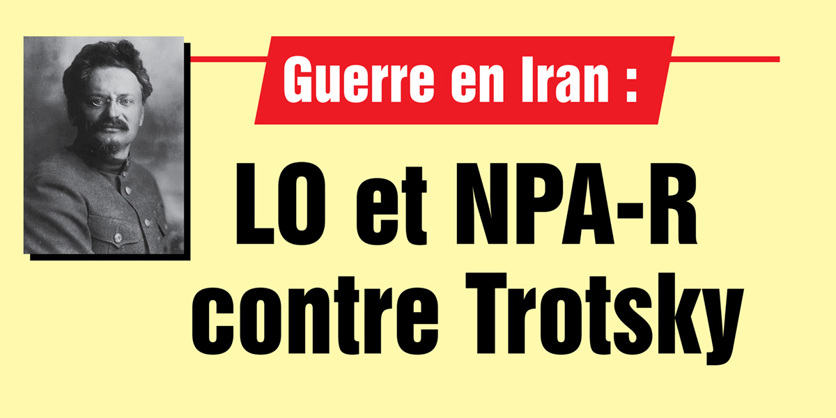 Guerre en Iran : LO et NPA-R contre Trotsky