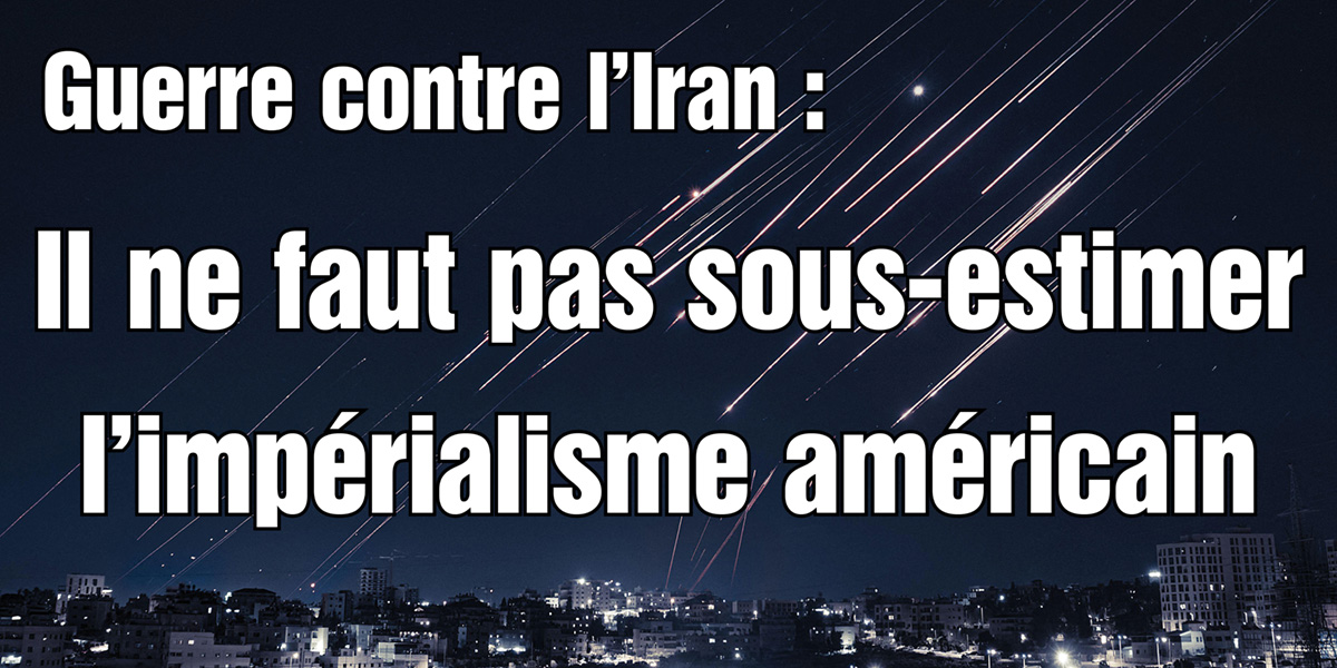 Guerre contre l’Iran : Il ne faut pas sous-estimer l’impérialisme américain