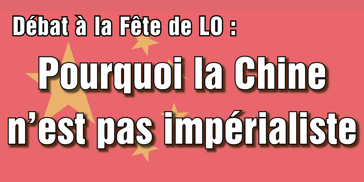Débat à la Fête de LO : Pourquoi la Chine n’est pas impérialiste