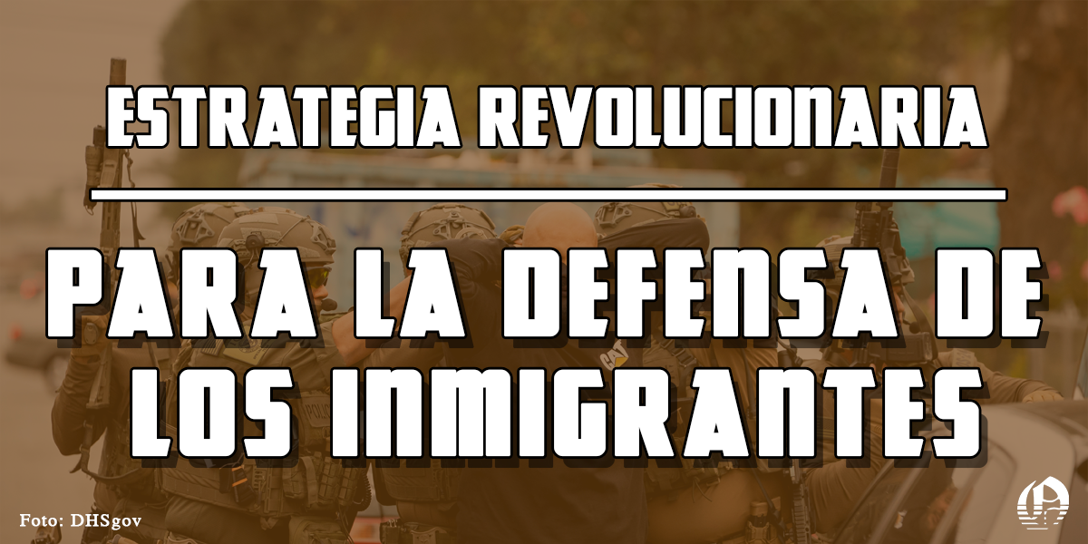 Estrategia revolucionaria para la defensa de los inmigrantes