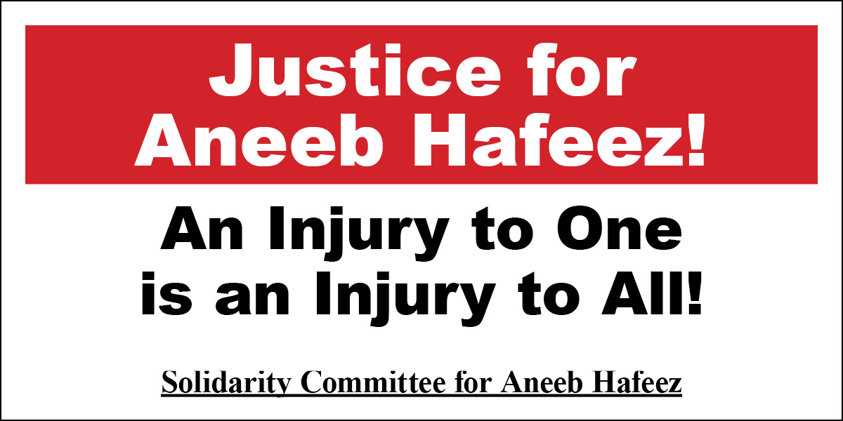 Justice for Aneeb Hafeez! An Injury to One is an Injury to All!
