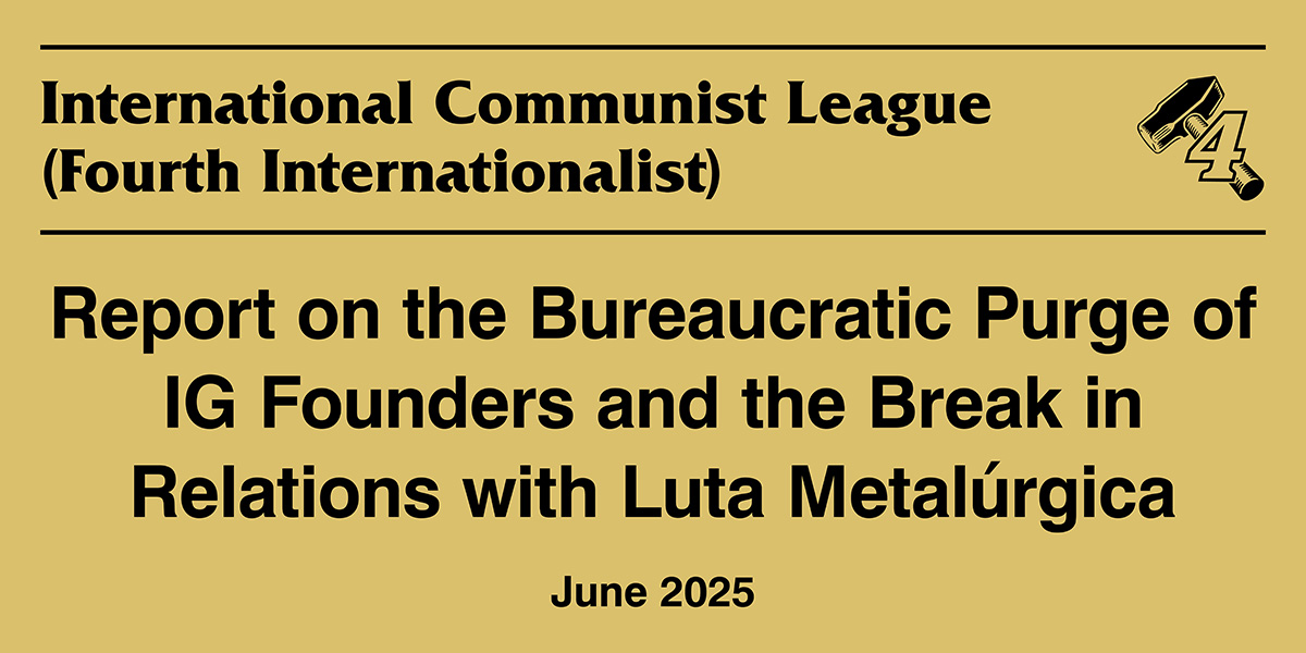 Report on the Bureaucratic Purge of IG Founders and the Break in Relations with Luta Metalúrgica  |  1 June 2025