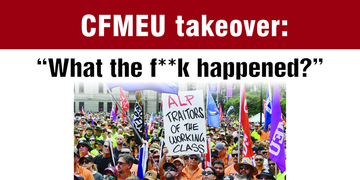 CFMEU takeover: “What the f**k happened?”