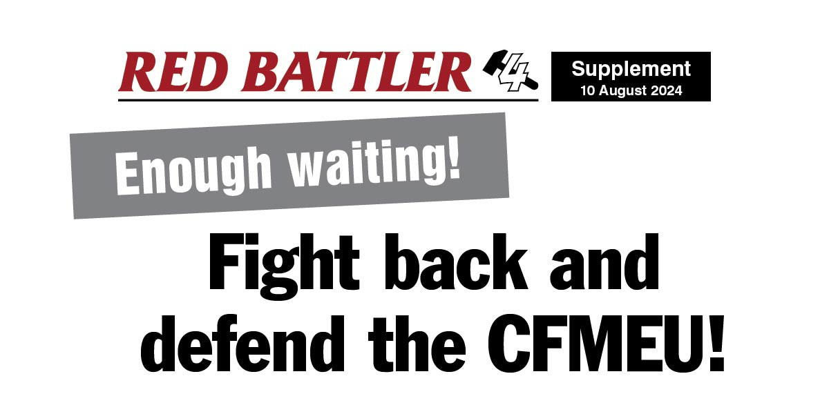 Enough waiting! Fight back and defend the CFMEU!