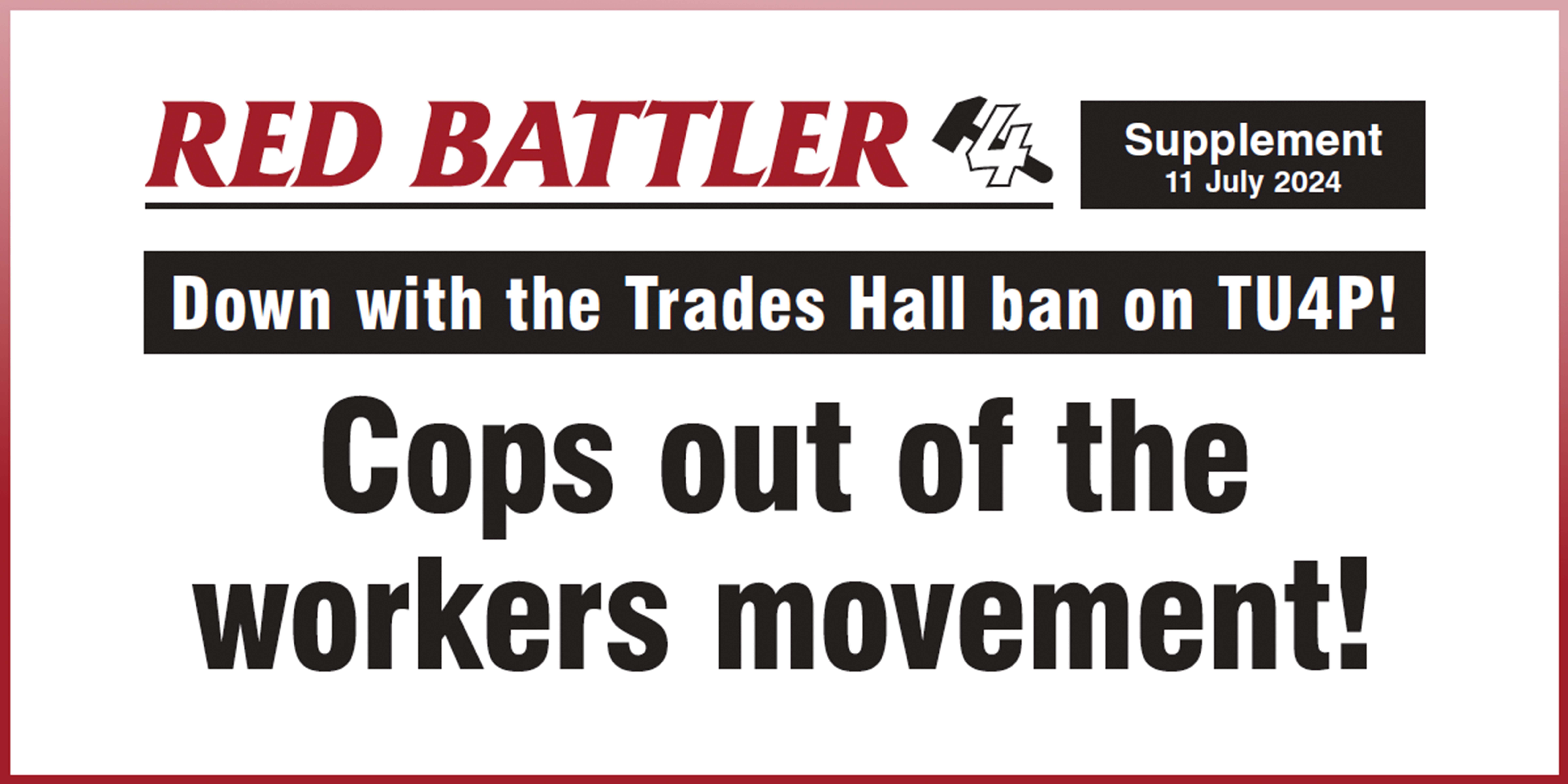 Cops out of the workers movement!
