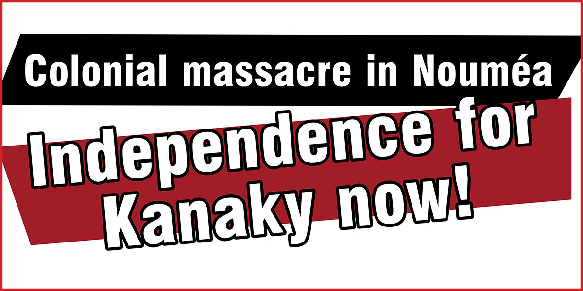 Independence for Kanaky now!  |  22 May 2024