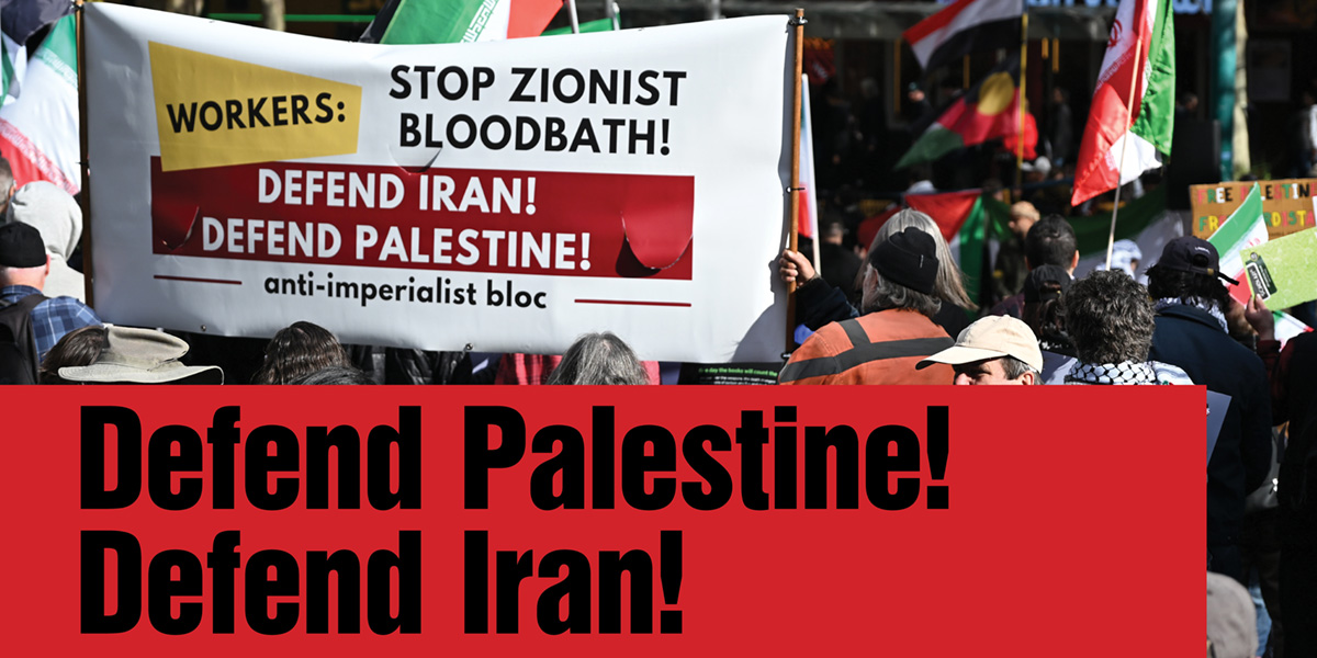 Defend Palestine! Defend Iran!