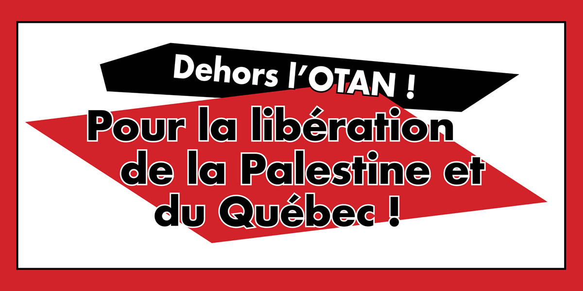 Dehors l’OTAN ! | Pour la libération de la Palestine et du Québec !  |  20 November 2024