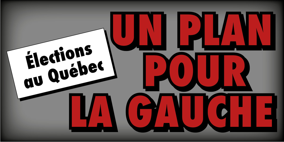 Élections au Québec : Un plan pour la gauche
