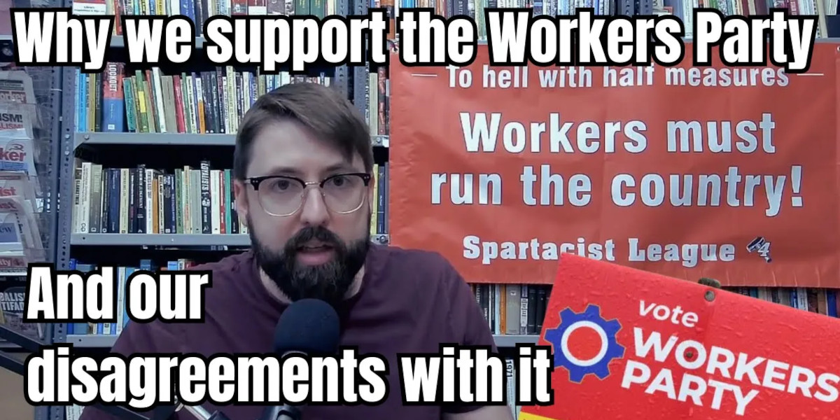 Why we support the Workers Party and our disagreements with it