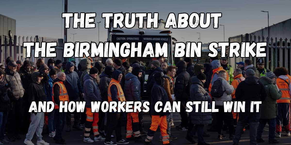 The truth about the Birmingham bin strike - and how workers can still win it