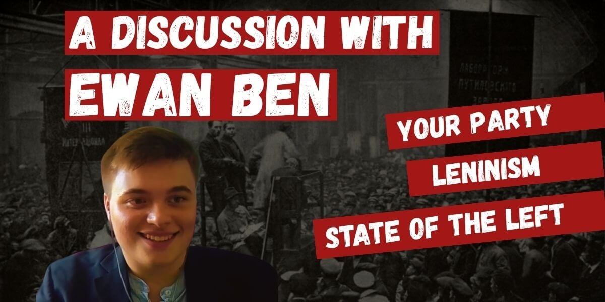 A discussion with Ewan Ben: Lessons from Your Party, Leninism and what's next for the left?
