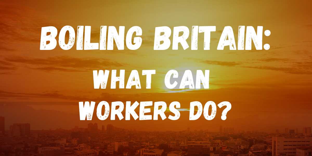 Heatwave and boiling Britain: what can workers do?