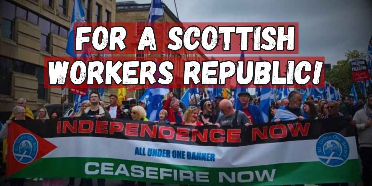 For a Scottish workers republic! Fight UK chauvinism!