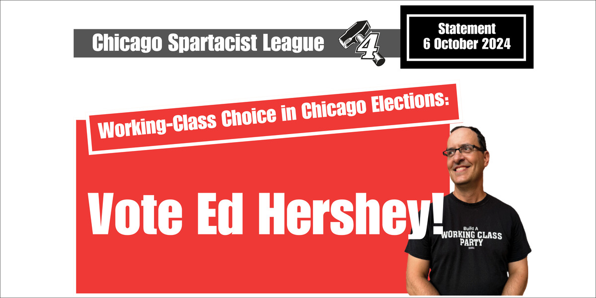 Working-Class Choice in Chicago Elections: Vote Ed Hershey!  |  6 October 2024