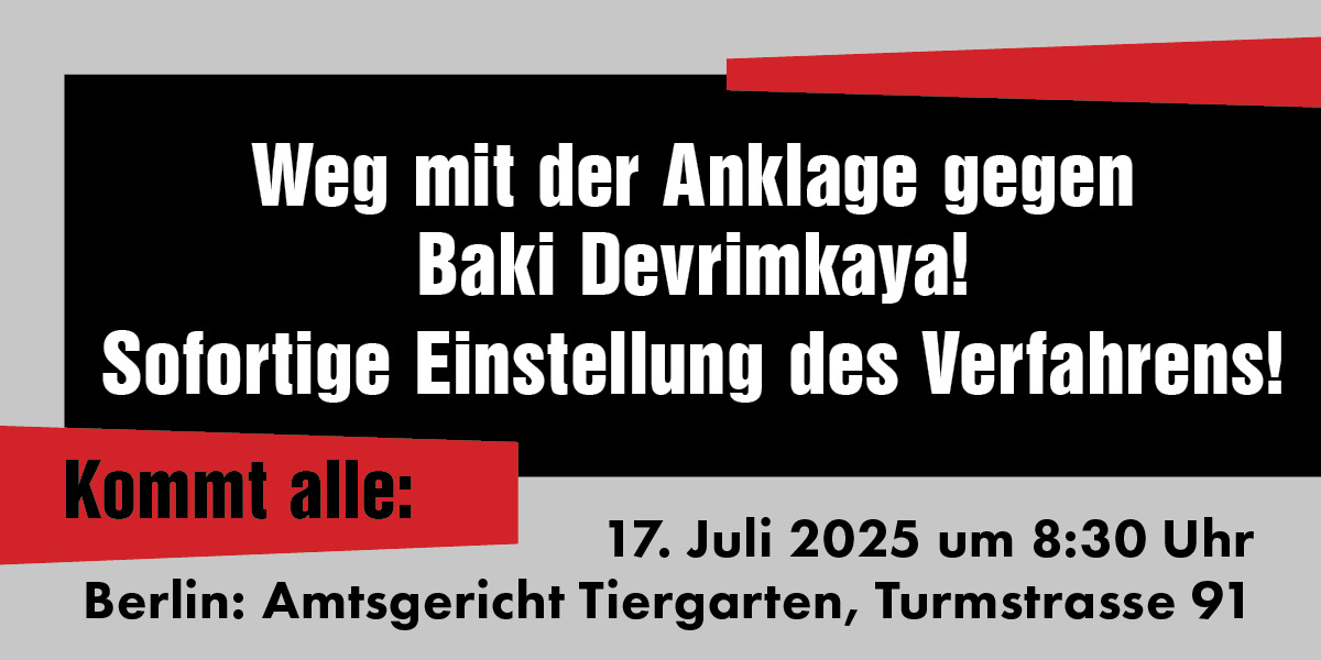 Weg mit der Anklage gegen Baki Devrimkaya!