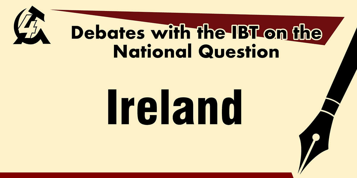 Debates with the IBT on the National Question: Ireland