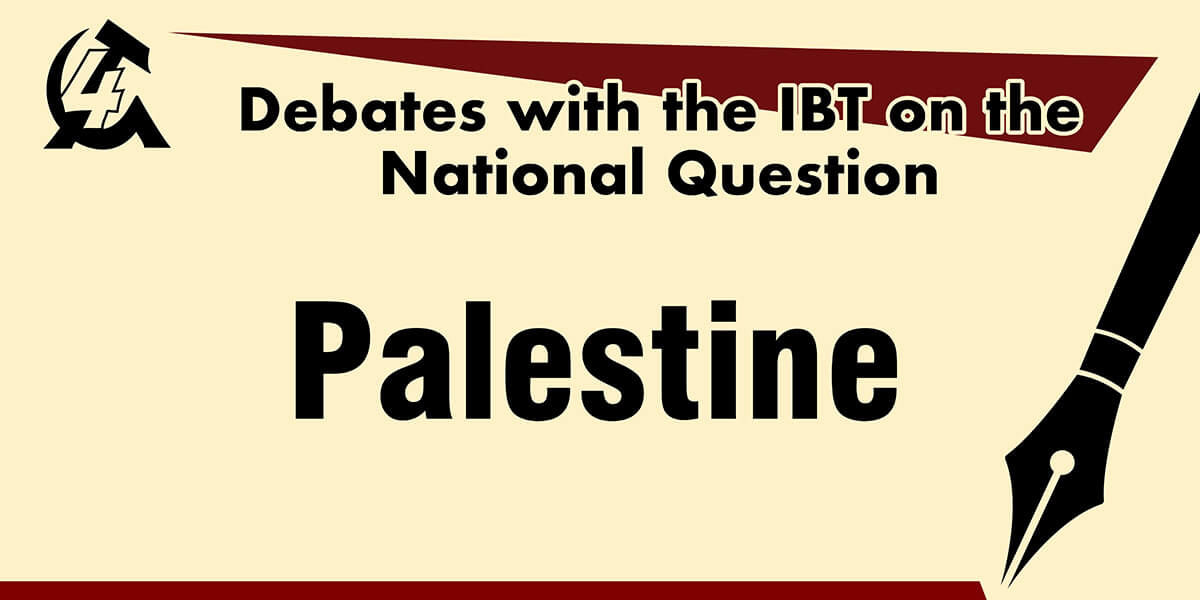 Debates with the IBT on the National Question: Palestine