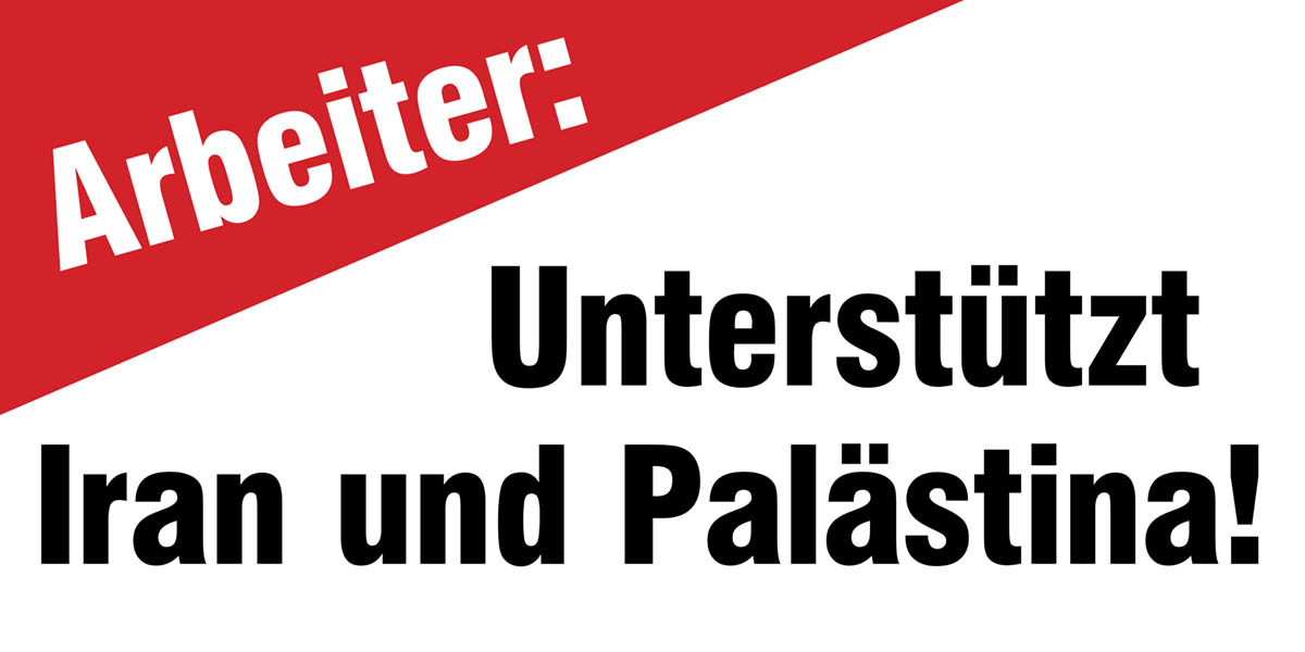 Arbeiter: Unterstützt  Iran und Palästina!  |  13. Juni 2025